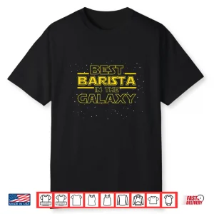 Barista Shirt Gift Best Barista In The Galaxy Shirt