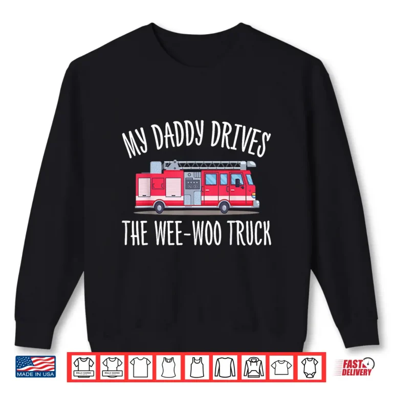 Sweatshirt Daddy Drives The Wee Woo Truck First Responder Family Shirt