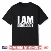 I Am Somebody Civil Rights Empowerment Bold Graphic Shirt