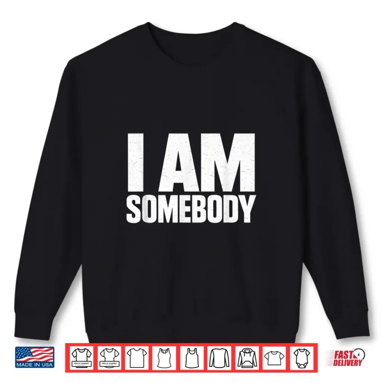 Sweatshirt I Am Somebody Civil Rights Empowerment Bold Graphic Shirt