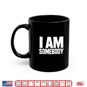 Mug I Am Somebody Civil Rights Empowerment Bold Graphic Shirt