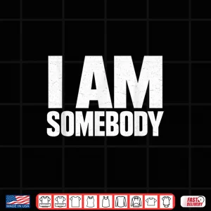 Design I Am Somebody Civil Rights Empowerment Bold Graphic Shirt