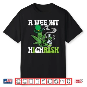 Wee Bit Highrish Shamrock Leaf Festive Cannabis Humor Shirt