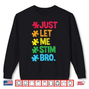 Just Let Me Stim Neurodiversity Autism Awareness Graphic Shirt 2 Sweatshirt Just Let Me Stim Neurodiversity Autism Awareness Graphic Shirt