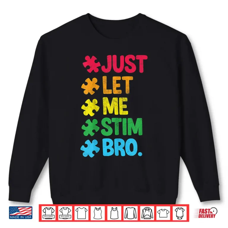 Sweatshirt Just Let Me Stim Neurodiversity Autism Awareness Graphic Shirt