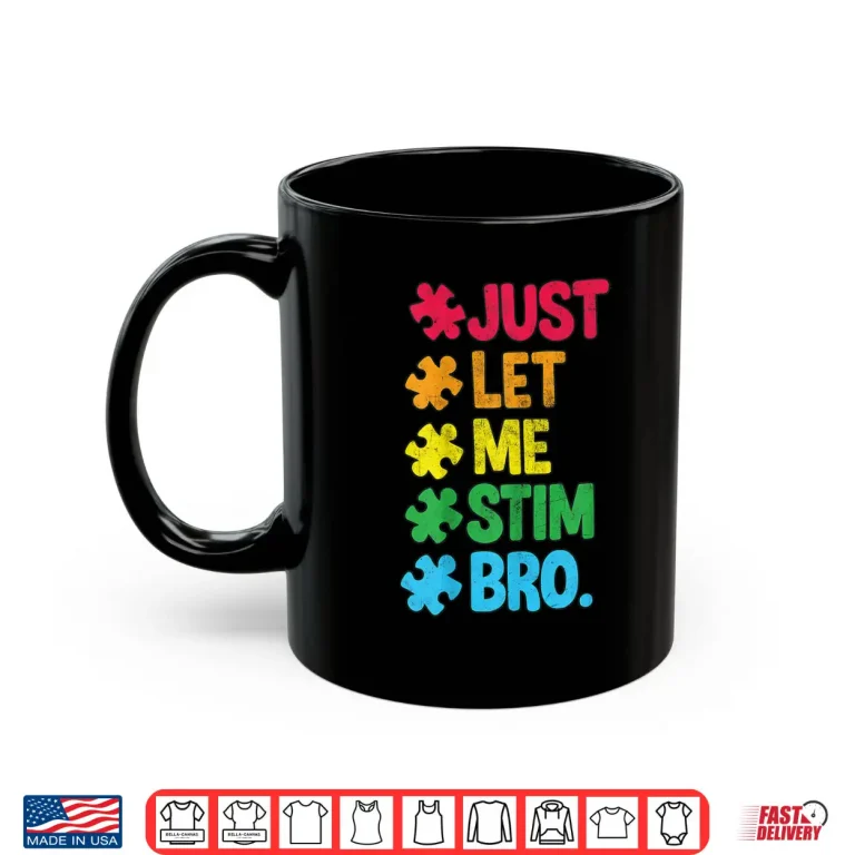 Mug Just Let Me Stim Neurodiversity Autism Awareness Graphic Shirt