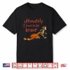 Ultimately I Have To Be Brave Viral Monkey Character Shirt