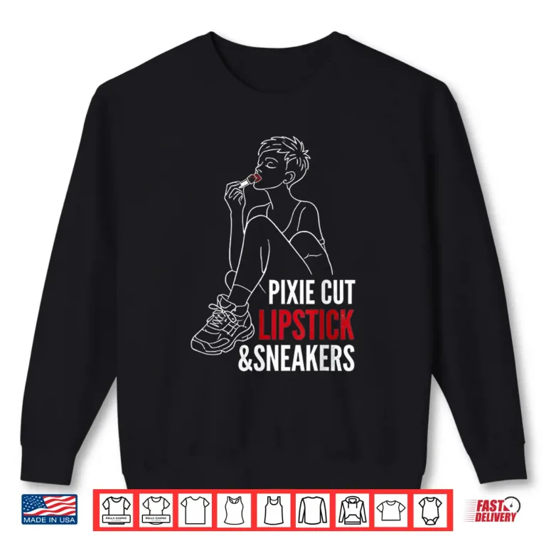 Sweatshirt Pixie Cut Lipstick And Sneakers Personal Style Quote Shirt