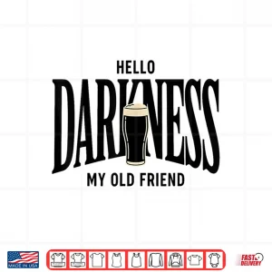 Design Hello Darkness My Old Friend Irish Beer Festive Graphic Shirt