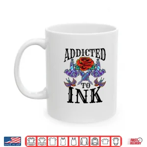Mug Addicted To Ink Tattoo Artist Inked Graphic Shirt