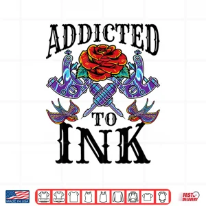 Design Addicted To Ink Tattoo Artist Inked Graphic Shirt