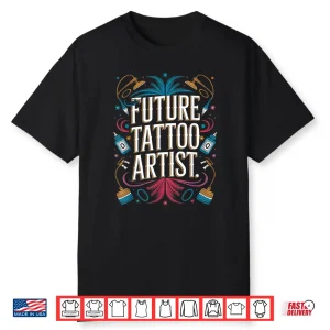 Future Tattoo Artist Career Aspiration Graphic Design Shirt