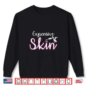 Expensive Skin Tattoo Artist Machine Inked Professional Shirt 2 Sweatshirt Expensive Skin Tattoo Artist Machine Inked Professional Shirt