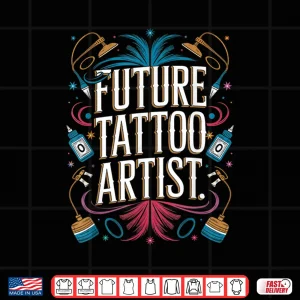 Design Future Tattoo Artist Career Aspiration Graphic Design Shirt