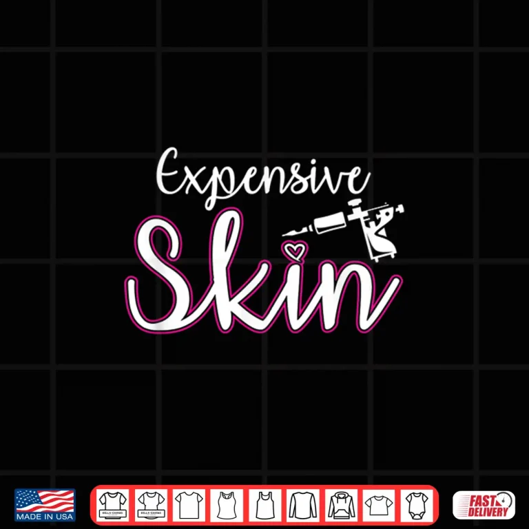 Expensive Skin Tattoo Artist Machine Inked Professional Shirt 4 Design Expensive Skin Tattoo Artist Machine Inked Professional Shirt
