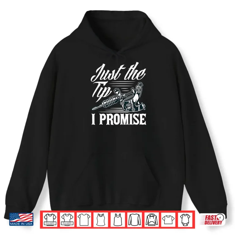 Hoodie Just The Tip Sarcastic Tattoo Lover Phrase Shirt