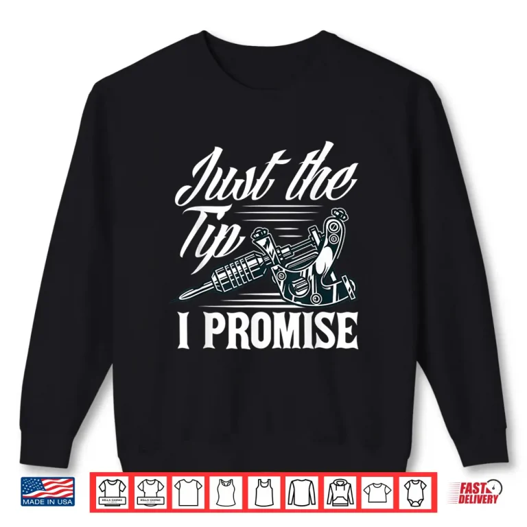 Sweatshirt Just The Tip Sarcastic Tattoo Lover Phrase Shirt