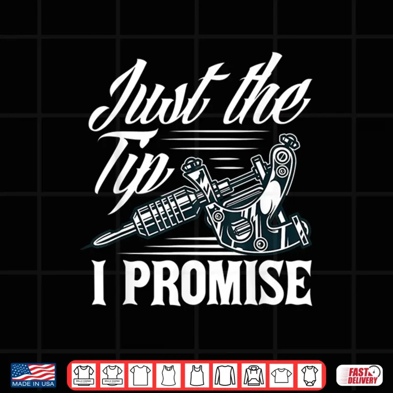 Design Just The Tip Sarcastic Tattoo Lover Phrase Shirt