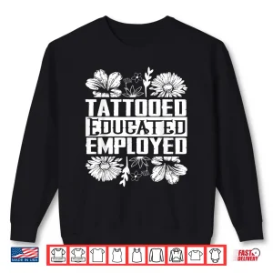 Sweatshirt Tattooed Educated Employed Professional Inked Statement Shirt 1