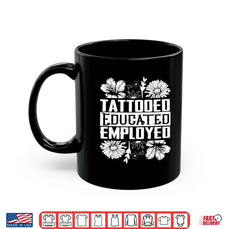 Mug Tattooed Educated Employed Professional Inked Statement Shirt 1