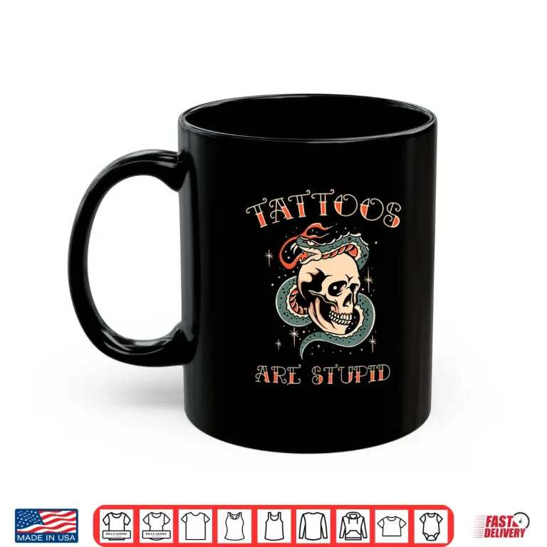 Mug Tattoos Are Stupid Sarcastic Professional Artist Statement Shirt