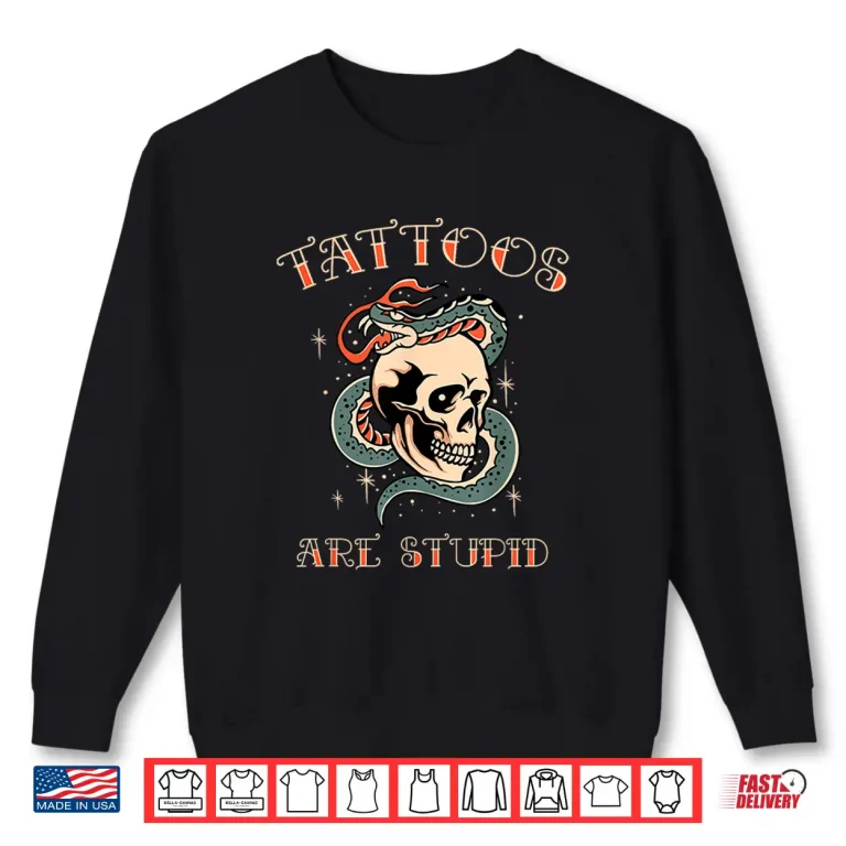 Sweatshirt Tattoos Are Stupid Sarcastic Professional Artist Statement Shirt 1