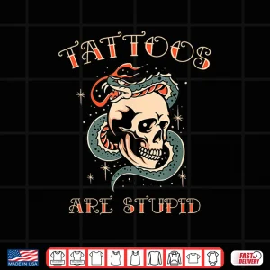 Tattoos Are Stupid Sarcastic Professional Artist Statement Shirt 4 Design Tattoos Are Stupid Sarcastic Professional Artist Statement Shirt 1