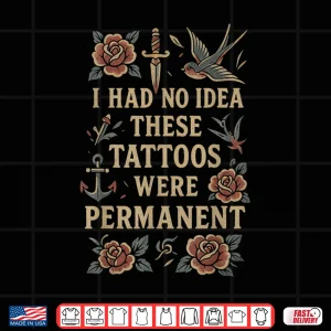 Design Tattoos Were Permanent Vintage Sarcastic Ink Quote Shirt 2