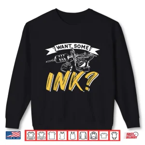 Sweatshirt Want Some Ink Professional Job Art Graphic Shirt