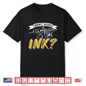 Want Some Ink Professional Job Art Graphic Shirt
