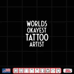 Design Worlds Okayest Tattoo Artist Professional Humor Shirt 2