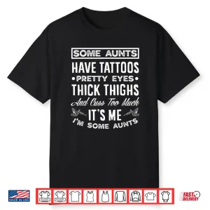Aunts Have Tattoos Pretty Eyes Personal Identity Shirt