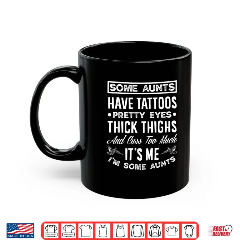 Mug Aunts Have Tattoos Pretty Eyes Personal Identity Shirt