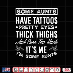 Design Aunts Have Tattoos Pretty Eyes Personal Identity Shirt