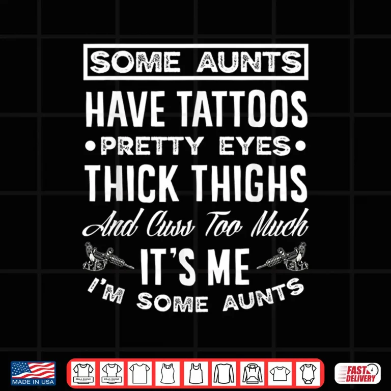 Design Aunts Have Tattoos Pretty Eyes Personal Identity Shirt