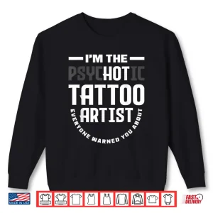 Sweatshirt Hot Psychotic Tattoo Artist Professional Humor Shirt