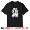 I Call Dibs On The Tattoo Artist Job Career Shirt
