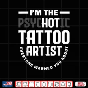 Design Hot Psychotic Tattoo Artist Professional Humor Shirt