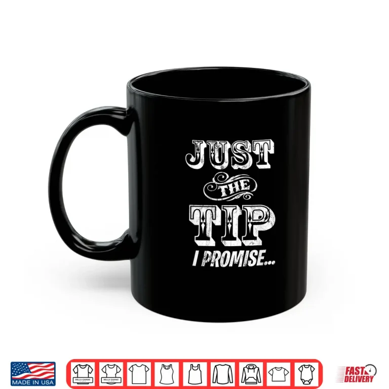 Mug Just The Tip Original Tattoo Artist Professional Statement Shirt