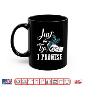 Just The Tip Sarcastic Tattoo Artist Professional Gift Shirt 2 Mug Just The Tip Sarcastic Tattoo Artist Professional Gift Shirt