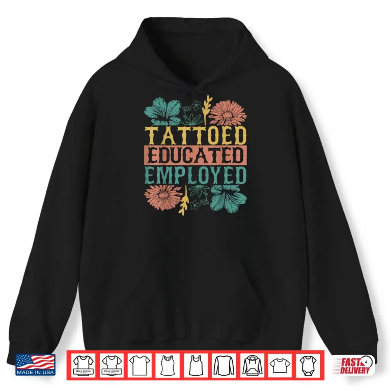 Hoodie Tattooed Educated Employed Professional Inked Skin Shirt