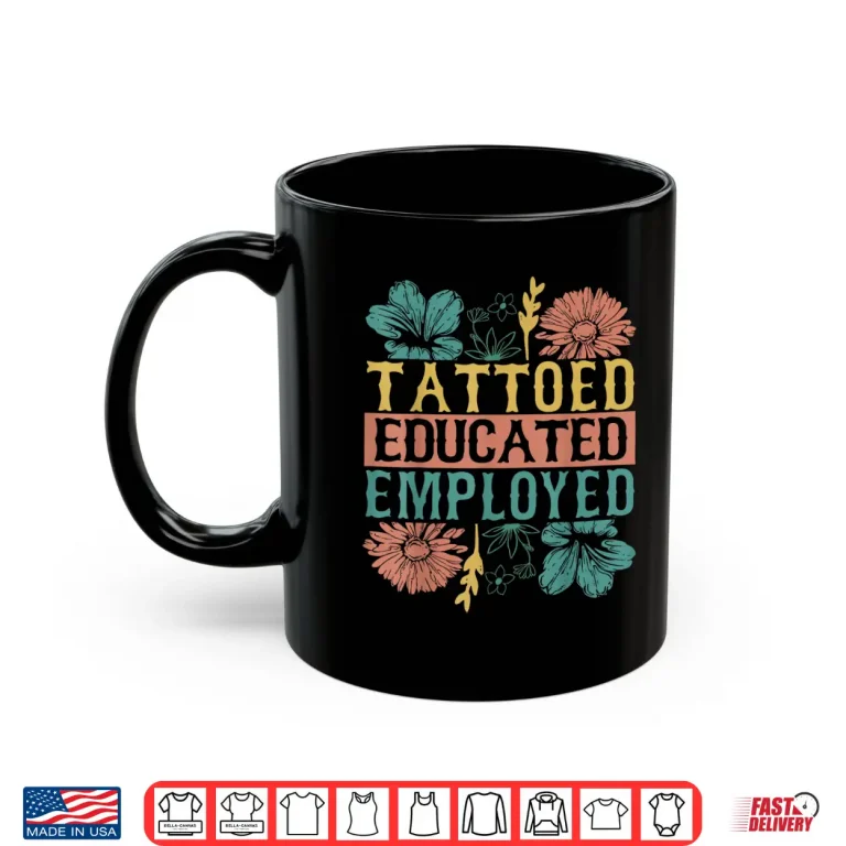 Mug Tattooed Educated Employed Professional Inked Skin Shirt