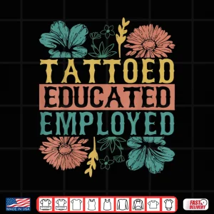 Tattooed Educated Employed Professional Inked Skin Shirt 3 Design Tattooed Educated Employed Professional Inked Skin Shirt