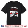 Tattooist Fix Cheap Tattoos Professional Service Shirt