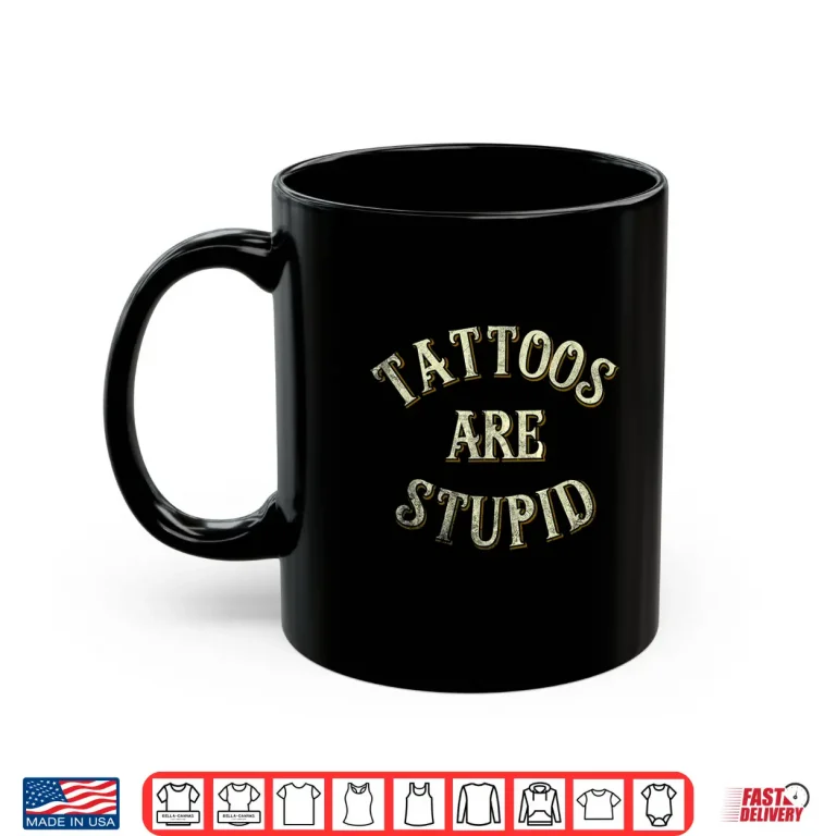 Mug Tattooist Gift Tattoos Are Stupid Sarcastic Professional Shirt