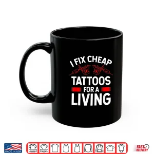 Mug Tattooist Fix Cheap Tattoos Professional Service Shirt