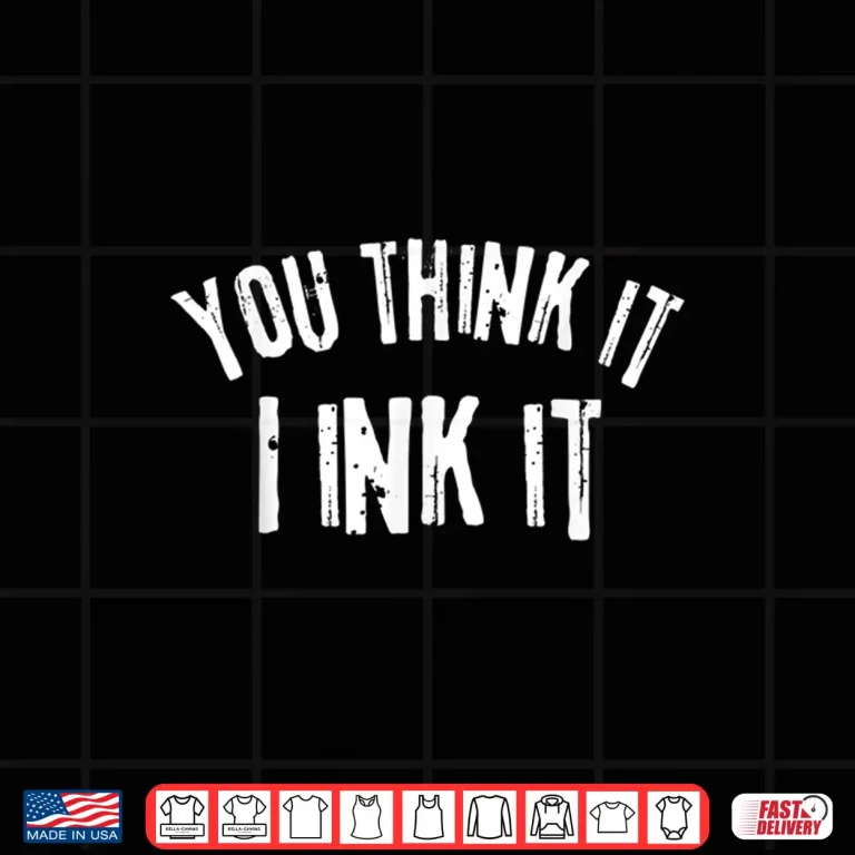 Design Tattooist You Think It I Ink It Professional Gift Shirt
