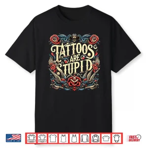 Tattoos Are Stupid Sarcastic Ink Addict Professional Shirt
