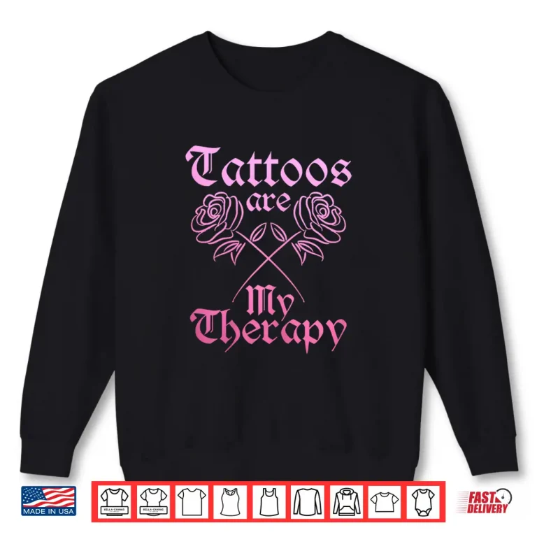 Sweatshirt Tattoos Are My Therapy Professional Inked Vintage Shirt