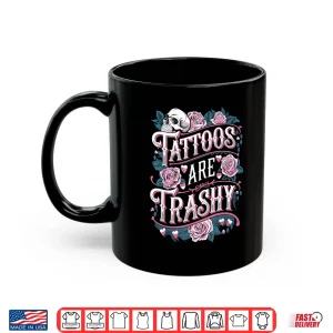 Tattoos Are Trashy Professional Anti Tattoo Humor Shirt 3 Mug Tattoos Are Trashy Professional Anti Tattoo Humor Shirt